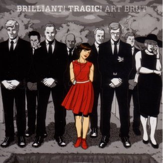 CD Review: Art Brut — Brilliant! Tragic! CD Review: Art Brut — Brilliant! Tragic!