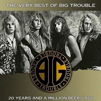 CD Review: Big Trouble — The Very Best of Big Trouble CD Review: Big Trouble — The Very Best of Big Trouble