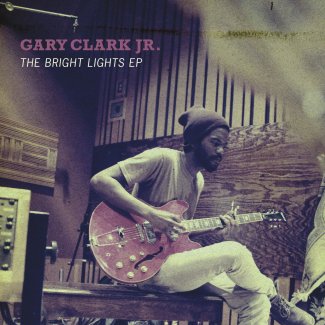 CD Review: Gary Clark Jr. — The Bright Lights EP CD Review: Gary Clark Jr. — The Bright Lights EP