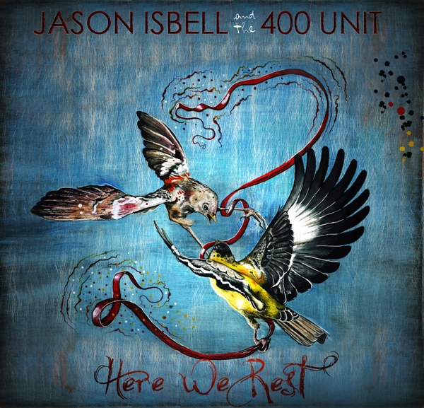 CD Review: Jason Isbell and the 400 Unit — Here We Rest; Playing The EARL, April 14