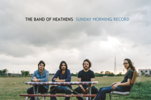CD Review: The Band of Heathens — Sunday Morning Record; Play Vinyl October 27th CD Review: The Band of Heathens — Sunday Morning Record; Play Vinyl October 27th