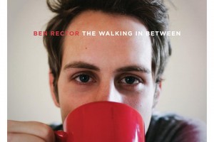 Album Review: Ben Rector, The Walking In Between, Aug. 20th, 2013 Album Review: Ben Rector, The Walking In Between, Aug. 20th, 2013