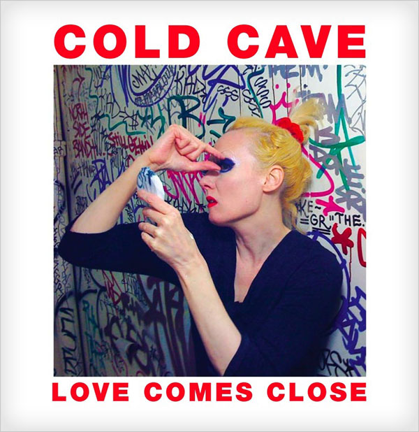 CD Review: Cold Cave — Love Comes Close CD Review: Cold Cave — Love Comes Close