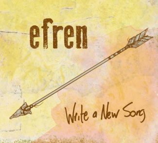 CD Review: Efren — Write A New Song, Playing The Five Spot, April 26 CD Review: Efren — Write A New Song, Playing The Five Spot, April 26