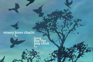 CD Review: Misery Loves Chachi – Long Live the Lazy Choir CD Review: Misery Loves Chachi – Long Live the Lazy Choir