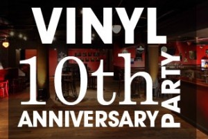 Win Tickets to Vinyl’s 10 Year Anniversary Party, Saturday February 23rd Win Tickets to Vinyl’s 10 Year Anniversary Party, Saturday February 23rd